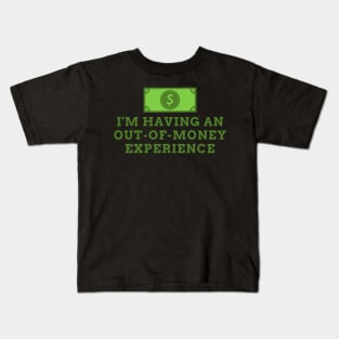 I'm Having An Out Of Money Experience Funny Kids T-Shirt